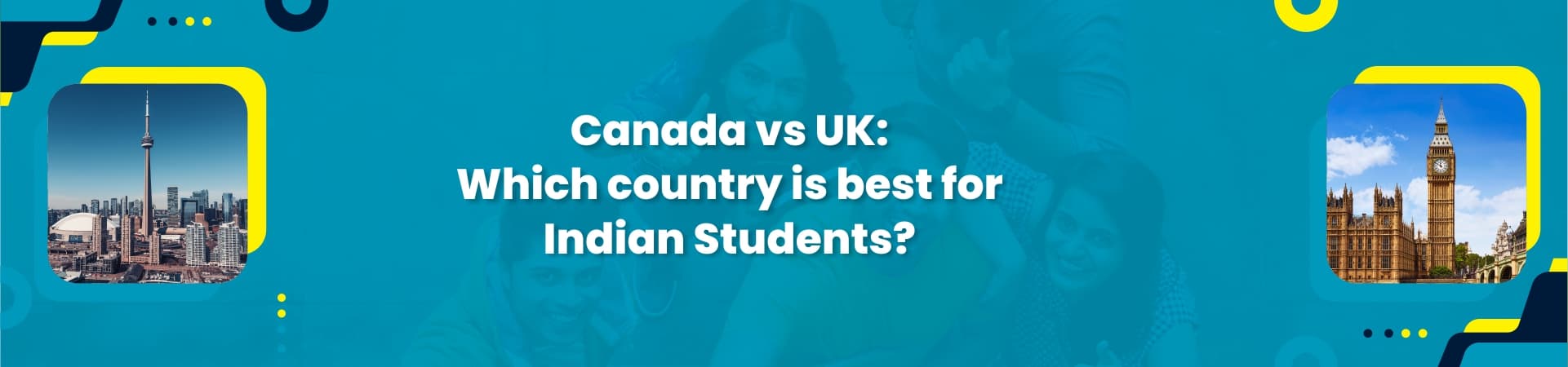 Canada vs UK: Which country is best for Indian Students?